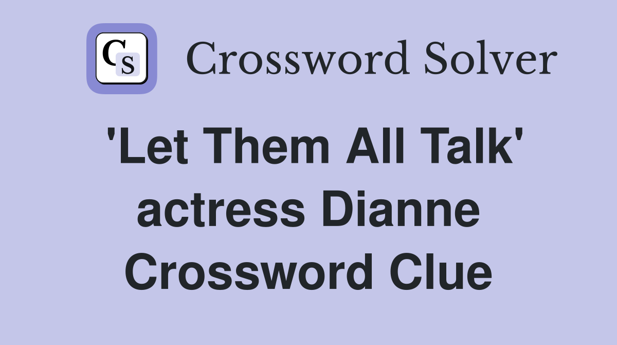 'Let Them All Talk' actress Dianne Crossword Clue