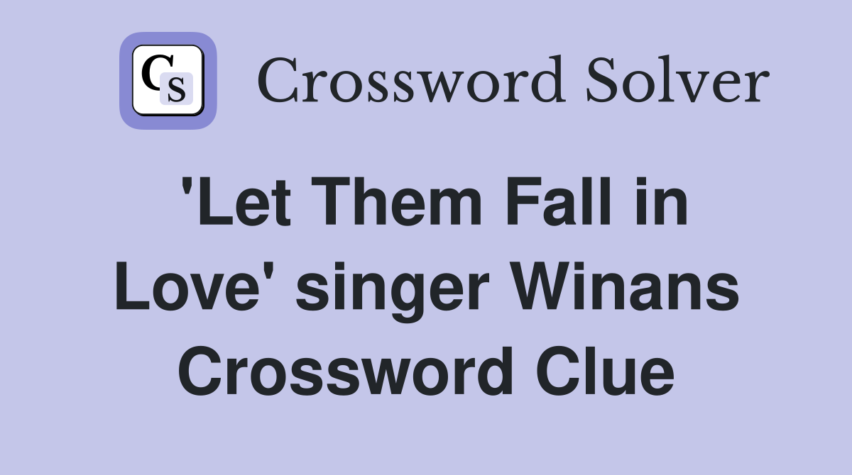 'Let Them Fall in Love' singer Winans Crossword Clue