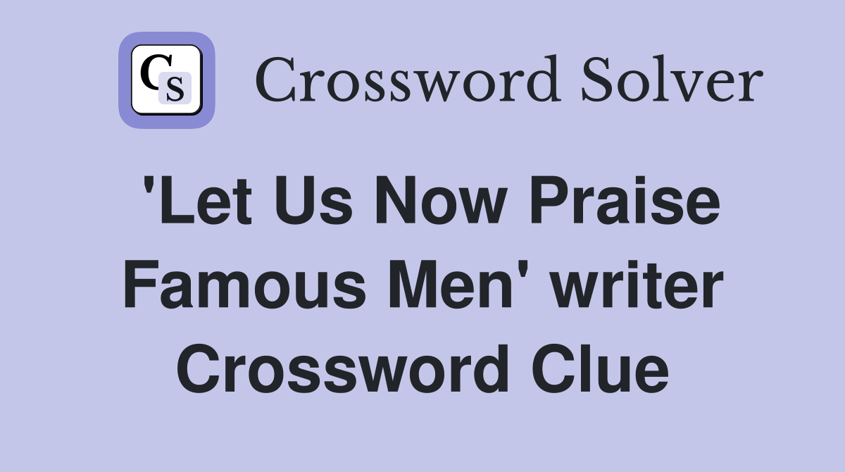 'Let Us Now Praise Famous Men' writer Crossword Clue