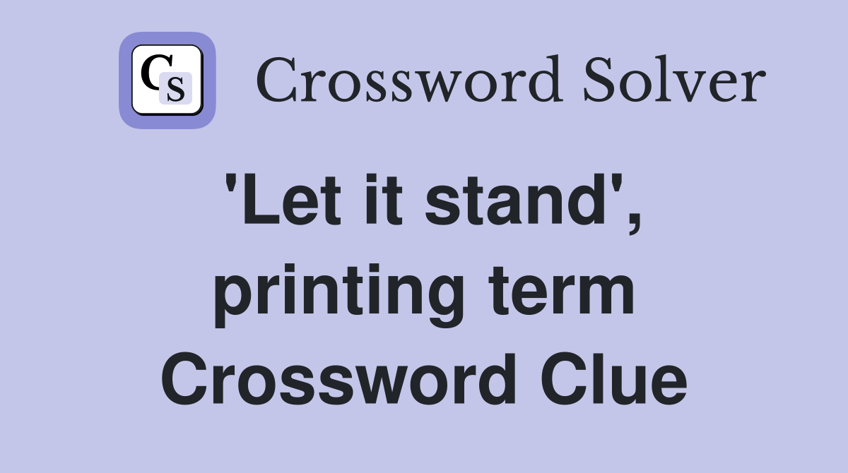 'Let it stand', printing term Crossword Clue