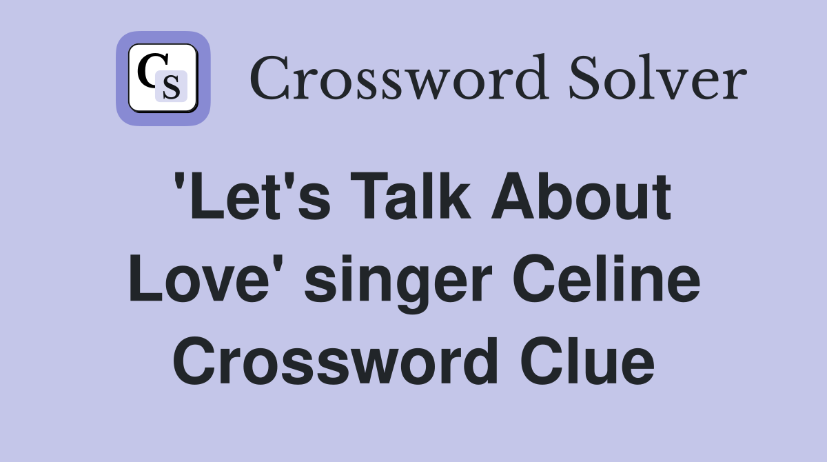 'Let's Talk About Love' singer Celine Crossword Clue