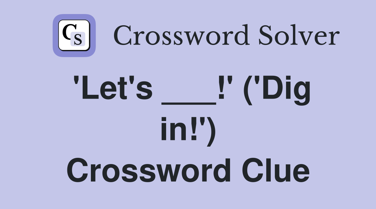 'Let's ___!' ('Dig in!') Crossword Clue