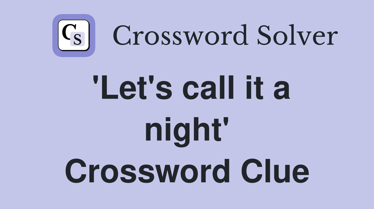 'Let's call it a night' Crossword Clue