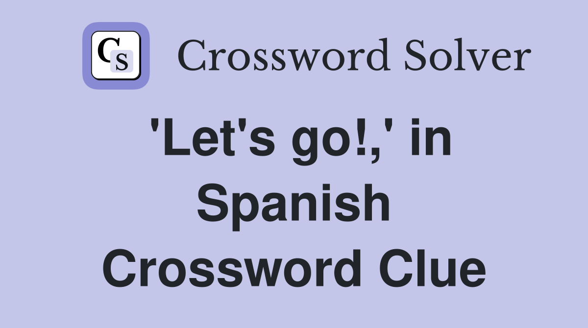 'Let's go!,' in Spanish Crossword Clue