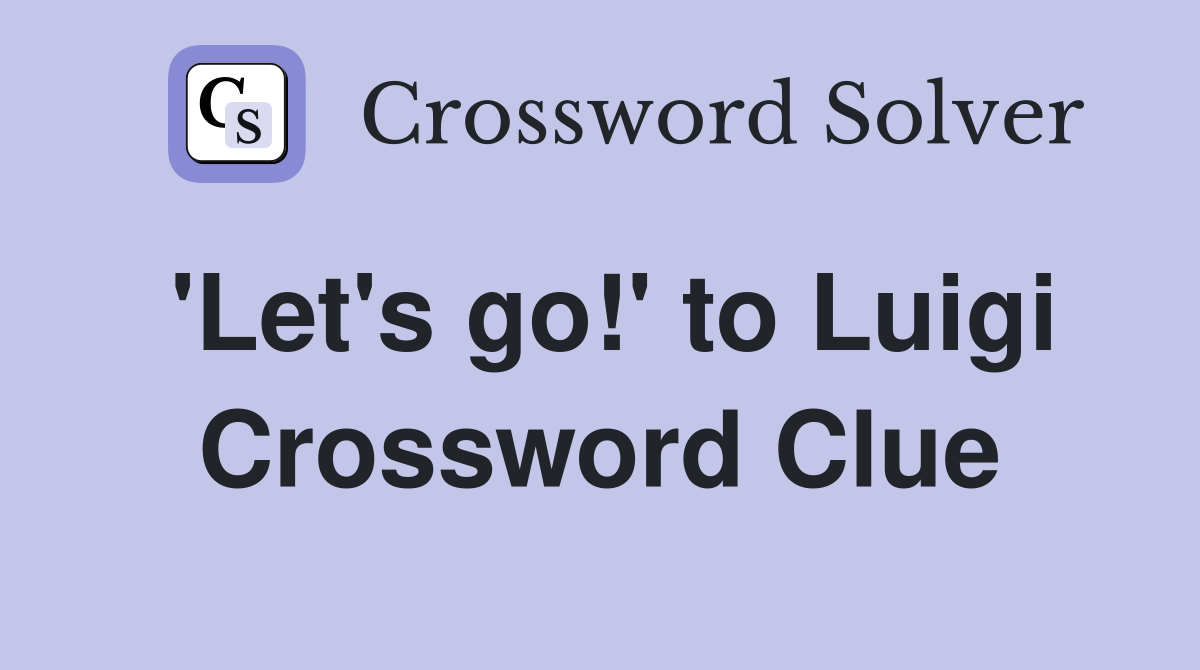 'Let's go!' to Luigi Crossword Clue