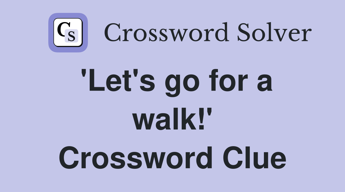 'Let's go for a walk!' Crossword Clue