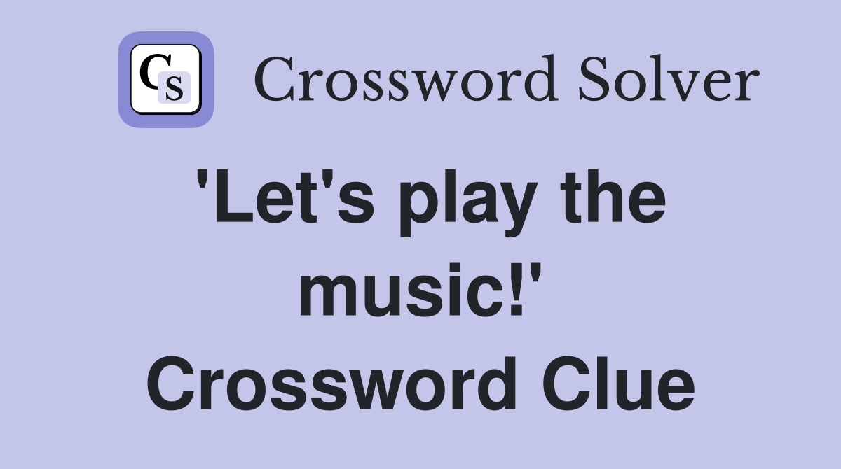 'Let's play the music!' Crossword Clue