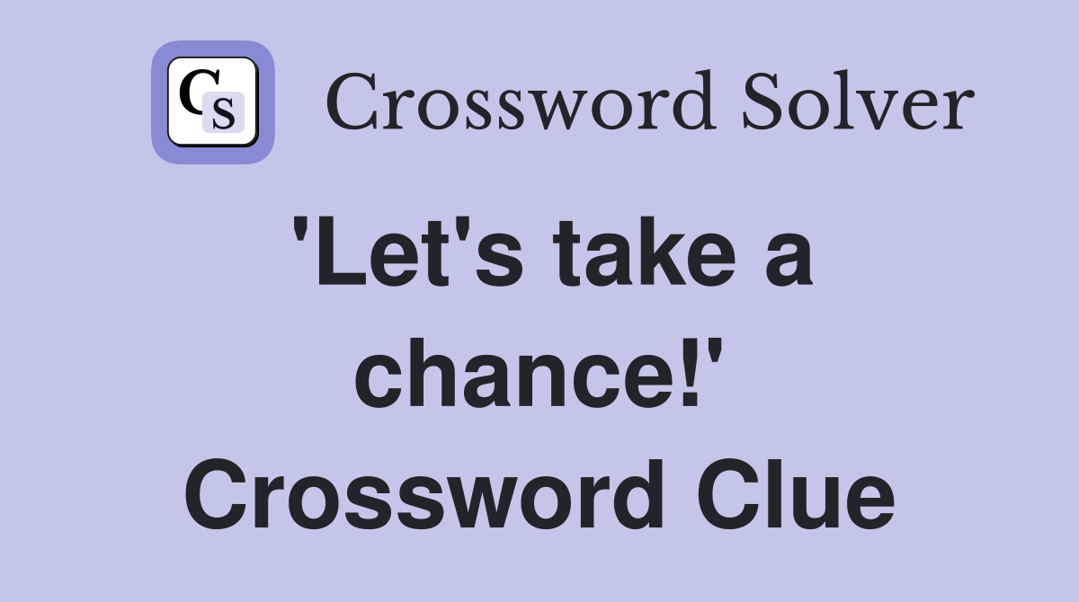 'Let's take a chance!' Crossword Clue
