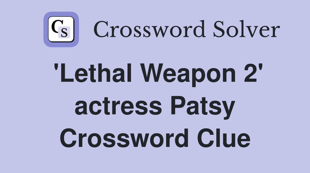 'Lethal Weapon 2' actress Patsy Crossword Clue