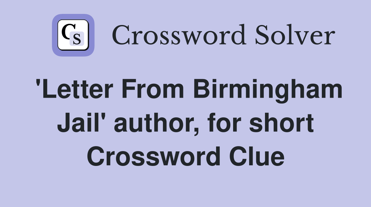 'Letter From Birmingham Jail' author, for short Crossword Clue