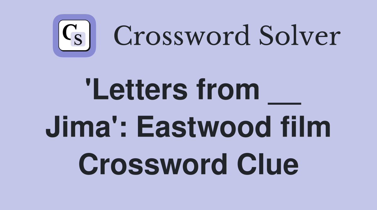 'Letters from __ Jima': Eastwood film Crossword Clue
