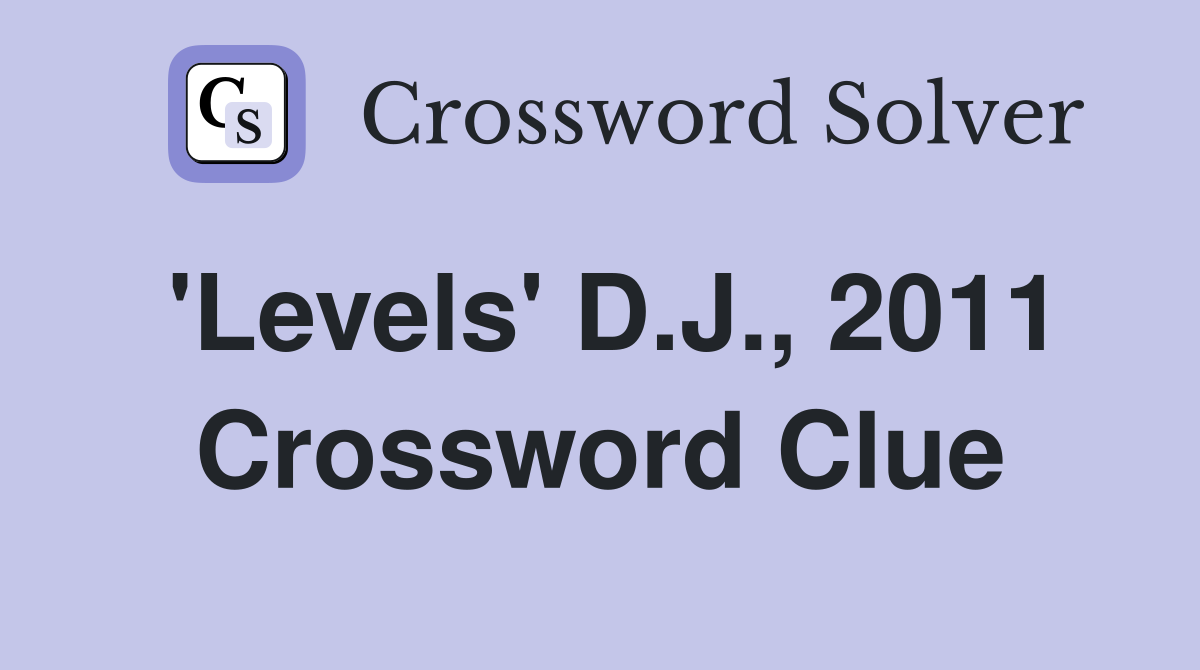 'Levels' D.J., 2011 Crossword Clue
