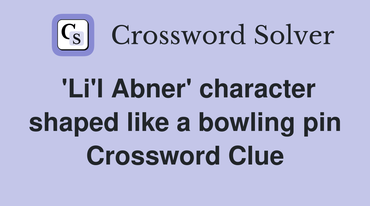 'Li'l Abner' character shaped like a bowling pin Crossword Clue