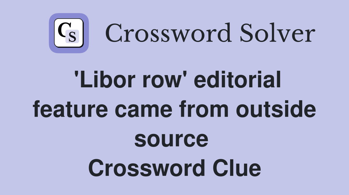 'Libor row' editorial feature came from outside source  Crossword Clue