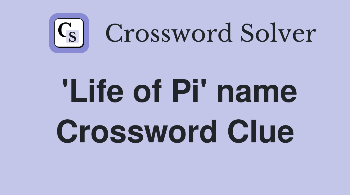 'Life of Pi' name Crossword Clue