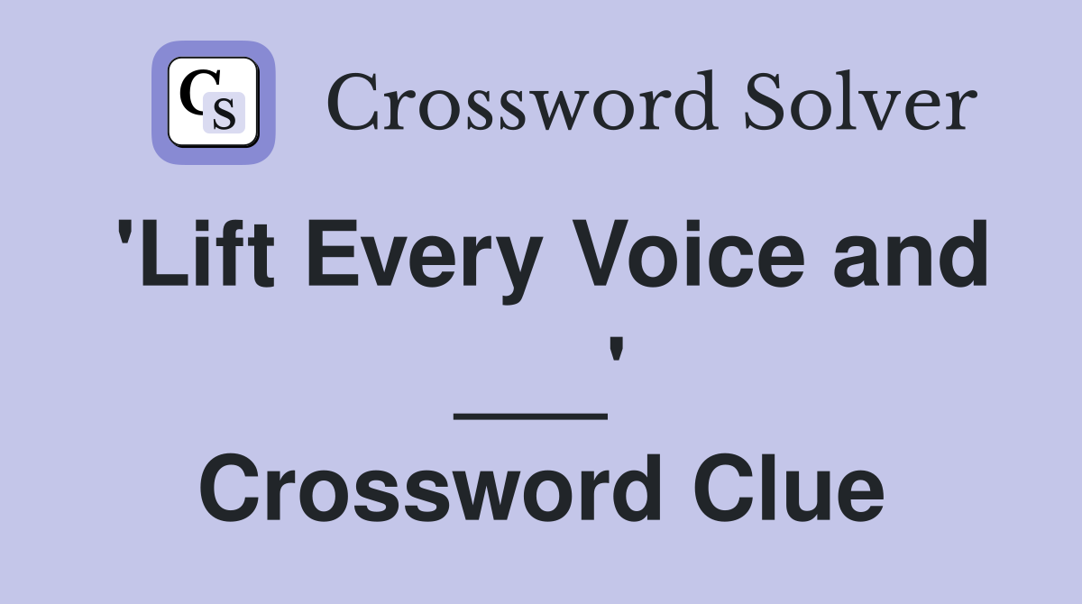 'Lift Every Voice and ___' Crossword Clue
