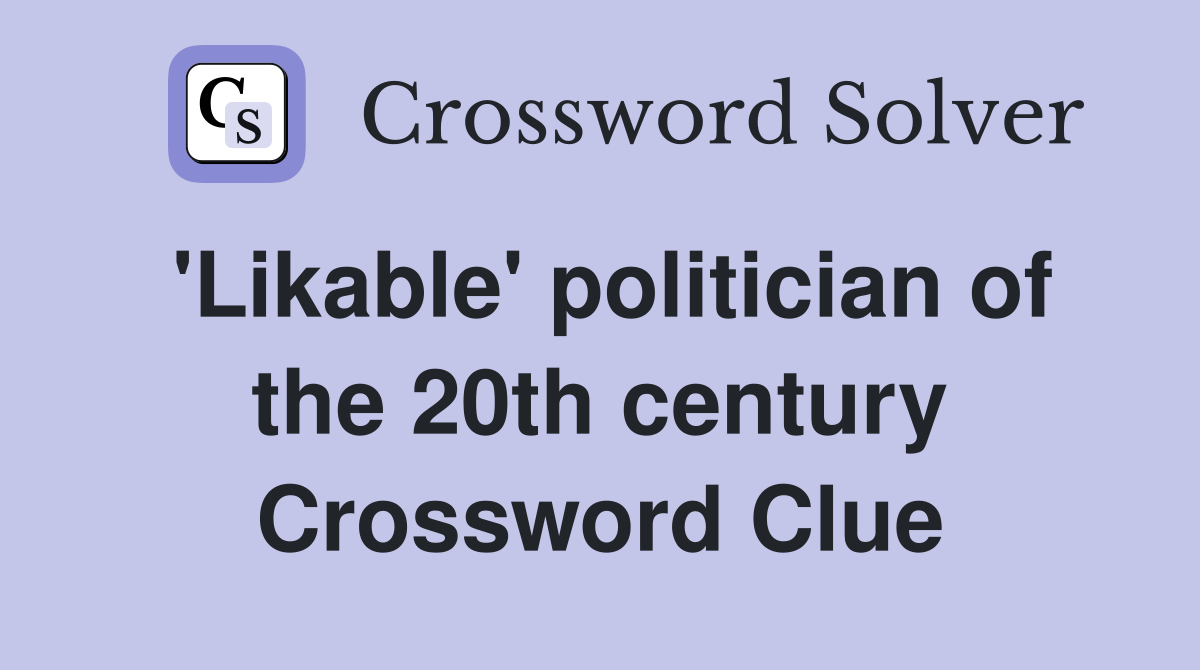 'Likable' politician of the 20th century Crossword Clue