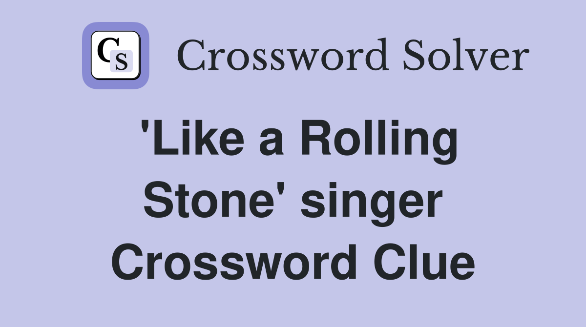 'Like a Rolling Stone' singer Crossword Clue