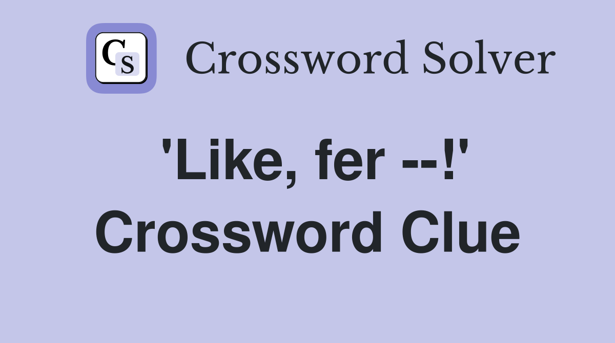'Like, fer --!' Crossword Clue