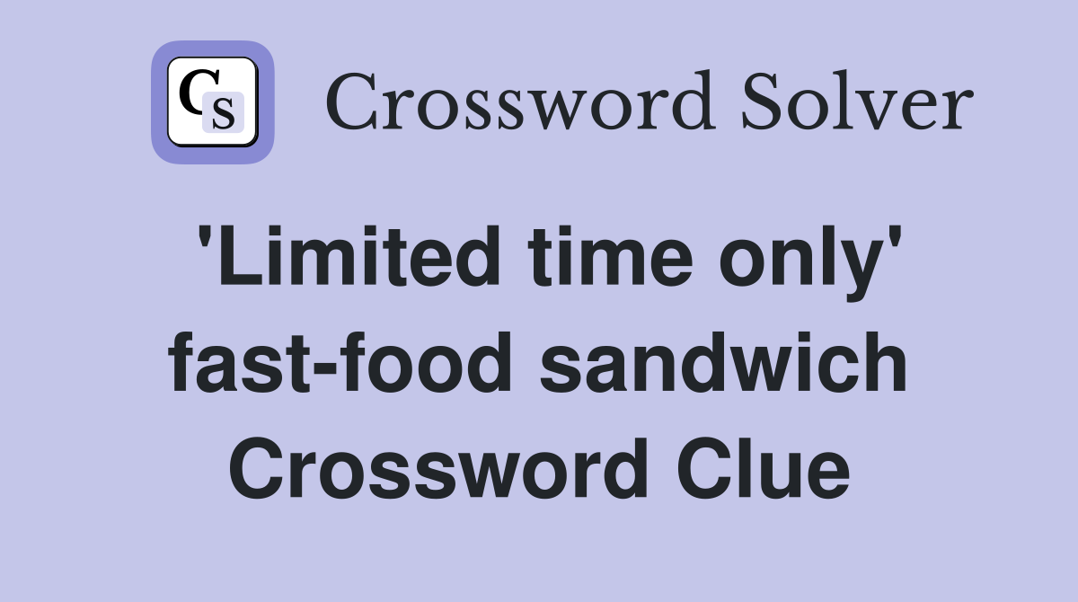 'Limited time only' fast-food sandwich Crossword Clue
