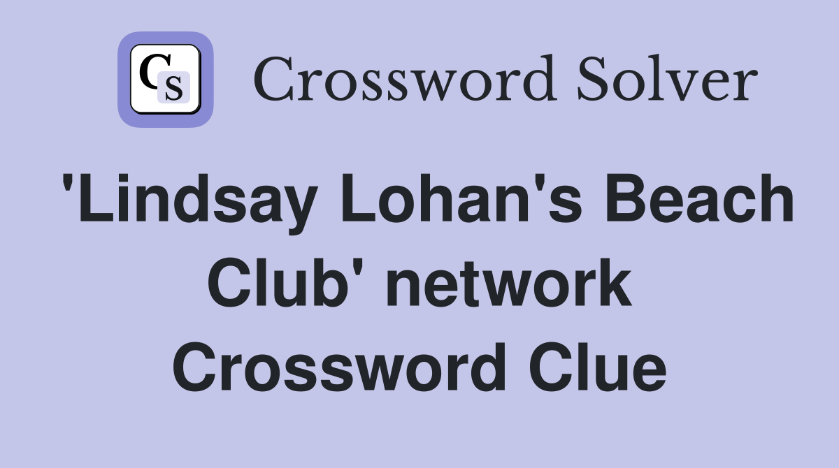 'Lindsay Lohan's Beach Club' network Crossword Clue