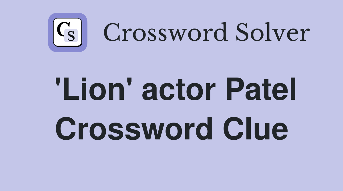 'Lion' actor Patel Crossword Clue