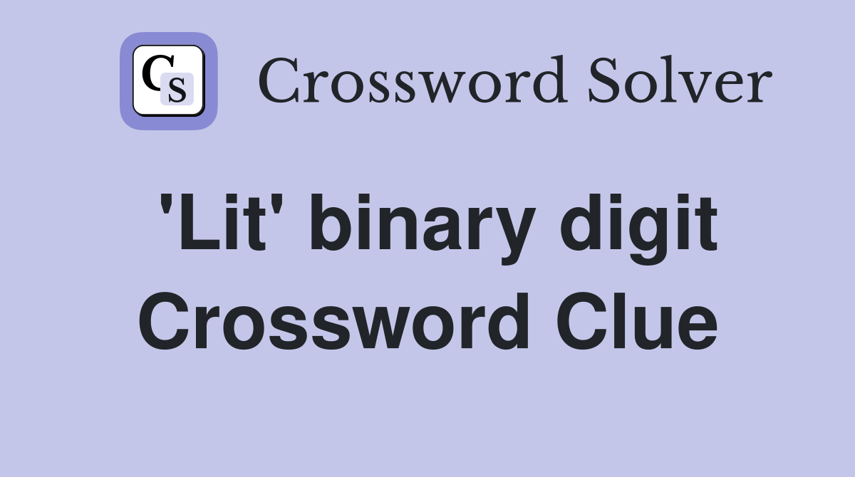 'Lit' binary digit Crossword Clue