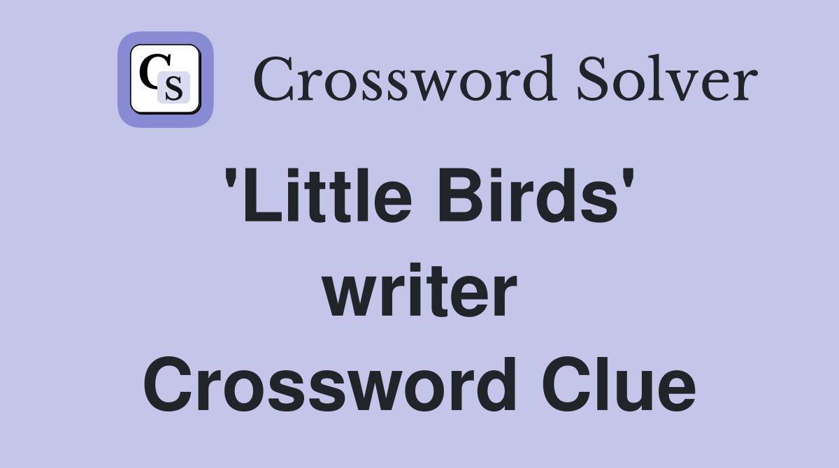 'Little Birds' writer Crossword Clue