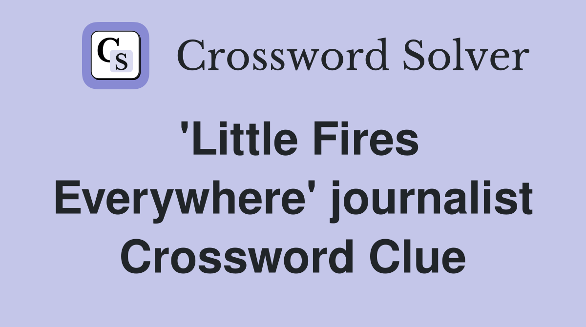 'Little Fires Everywhere' journalist Crossword Clue