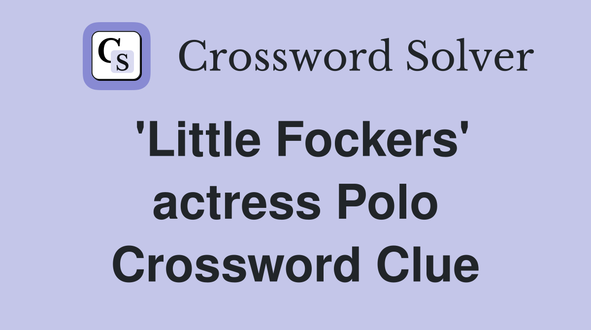 'Little Fockers' actress Polo Crossword Clue