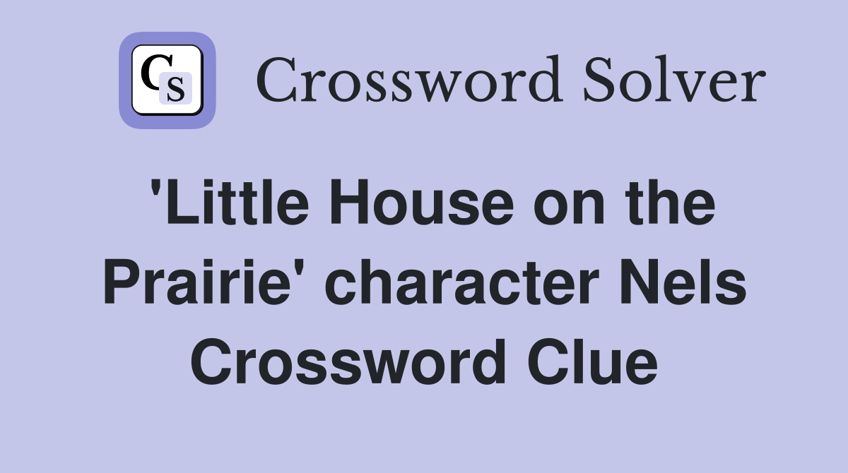 'Little House on the Prairie' character Nels Crossword Clue