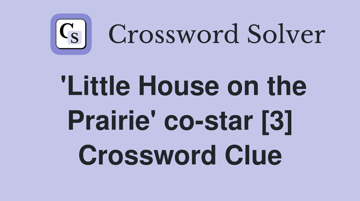 'Little House on the Prairie' co-star [3] Crossword Clue