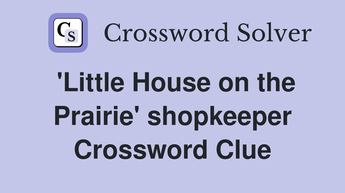 'Little House on the Prairie' shopkeeper Crossword Clue