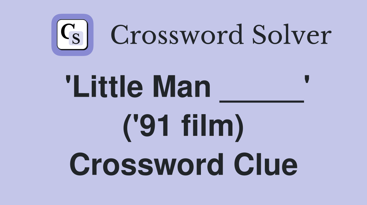 'Little Man _____' ('91 film) Crossword Clue