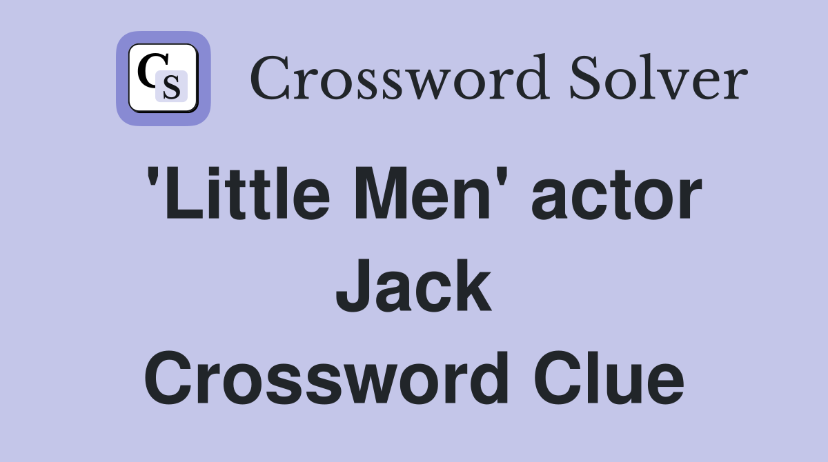 'Little Men' actor Jack Crossword Clue