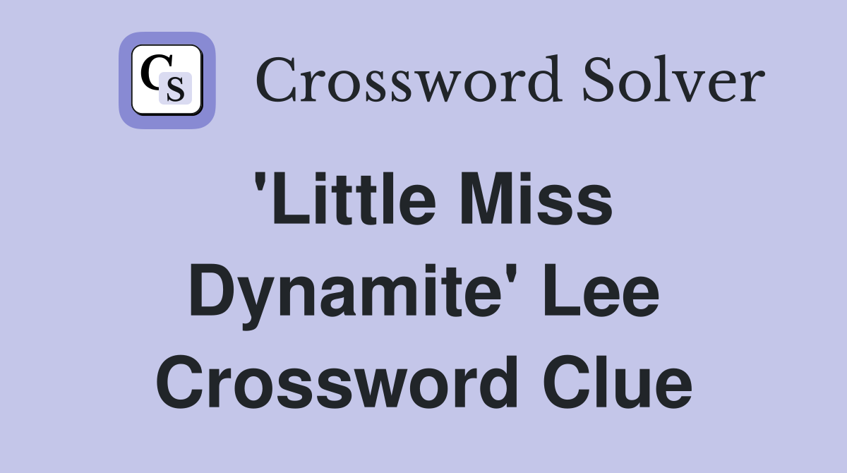 'Little Miss Dynamite' Lee Crossword Clue