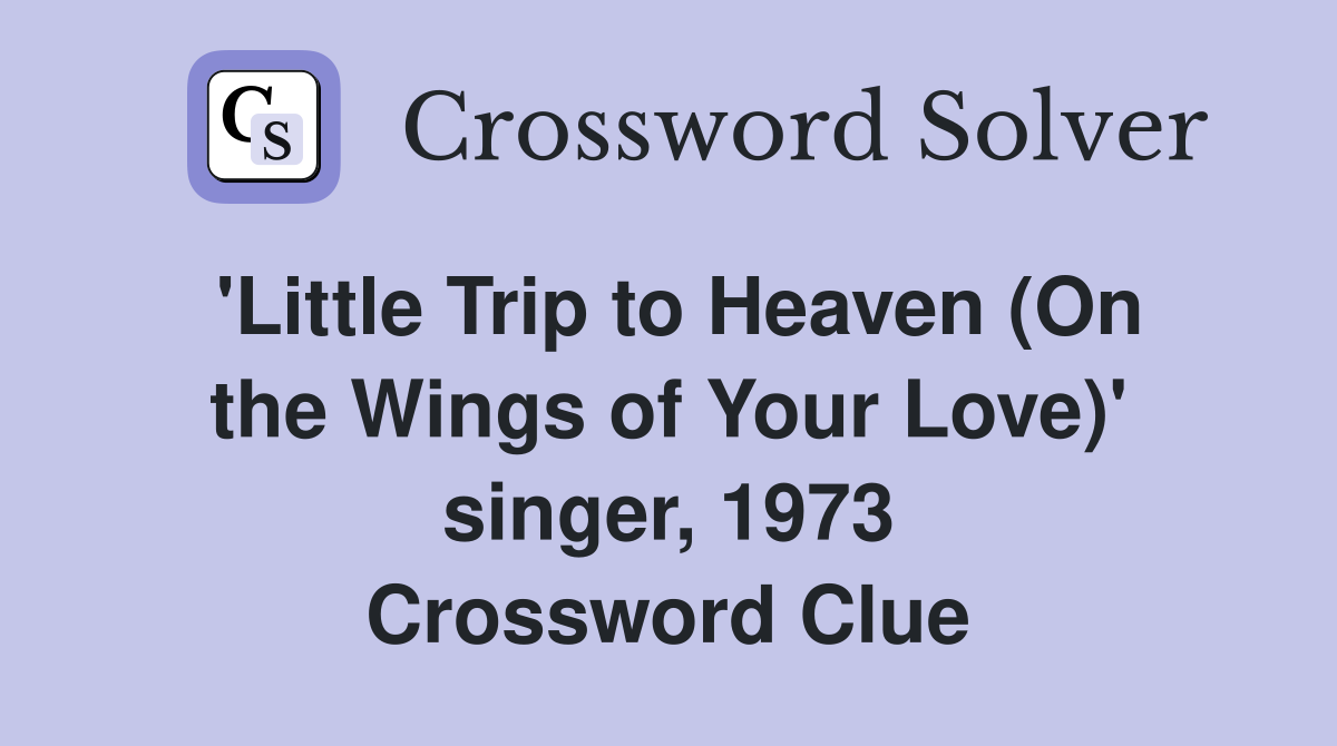 'Little Trip to Heaven (On the Wings of Your Love)' singer, 1973 Crossword Clue