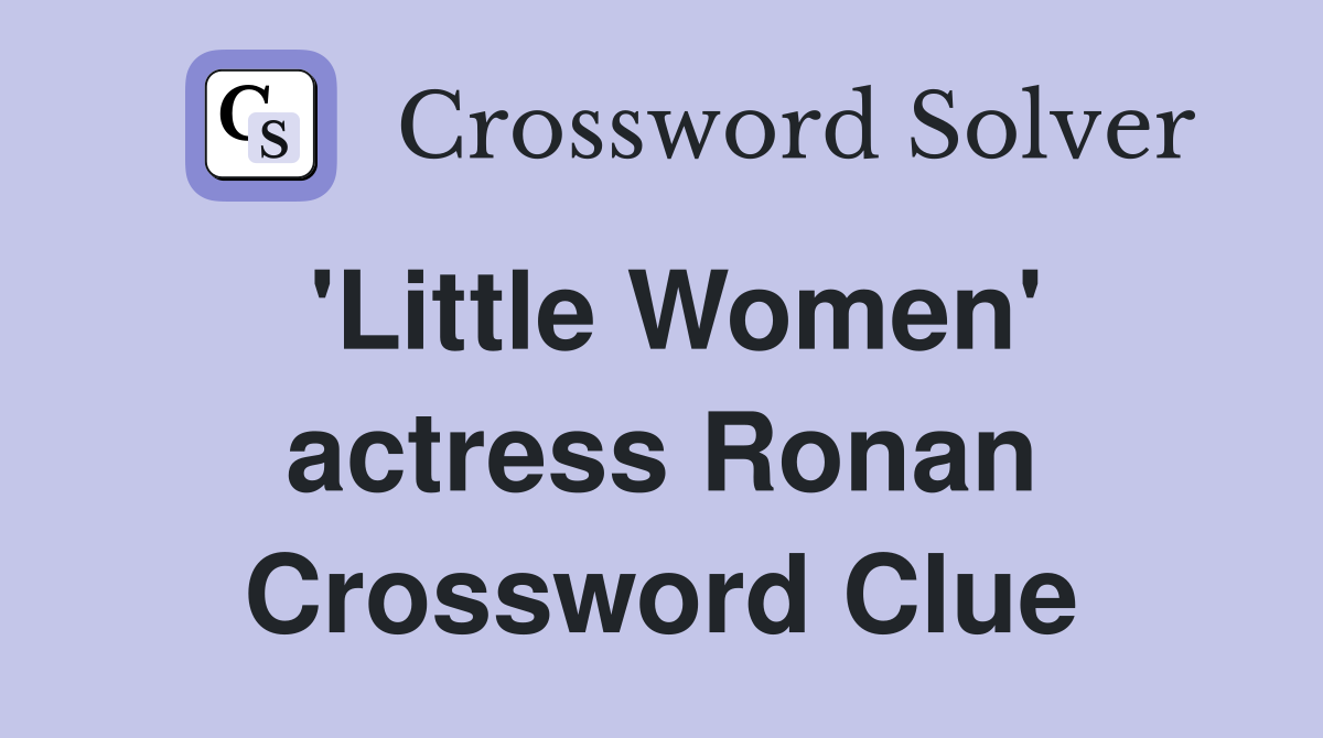 'Little Women' actress Ronan Crossword Clue