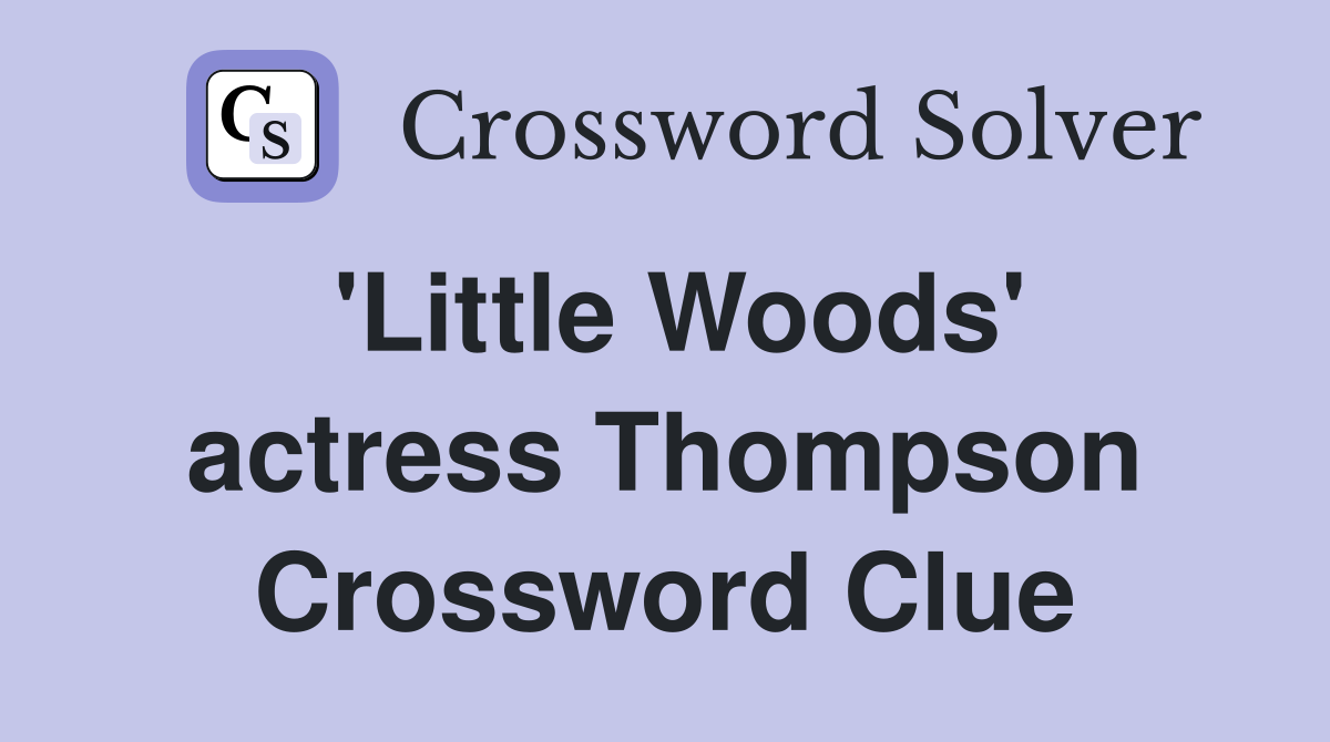 'Little Woods' actress Thompson Crossword Clue