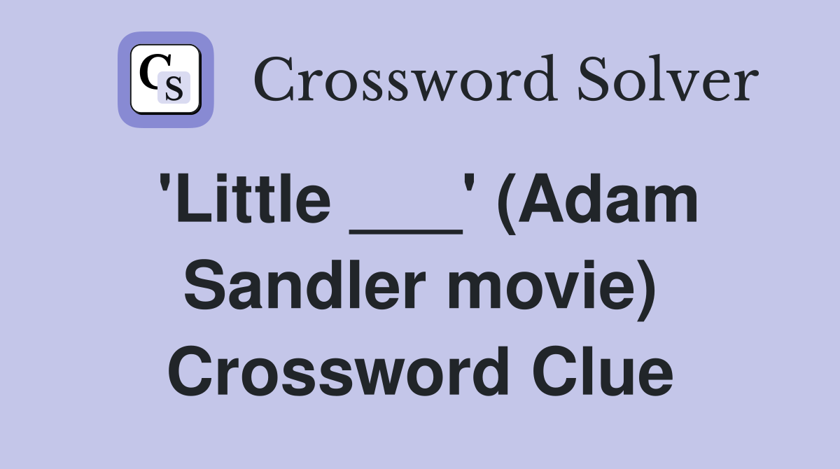 'Little ___' (Adam Sandler movie) Crossword Clue