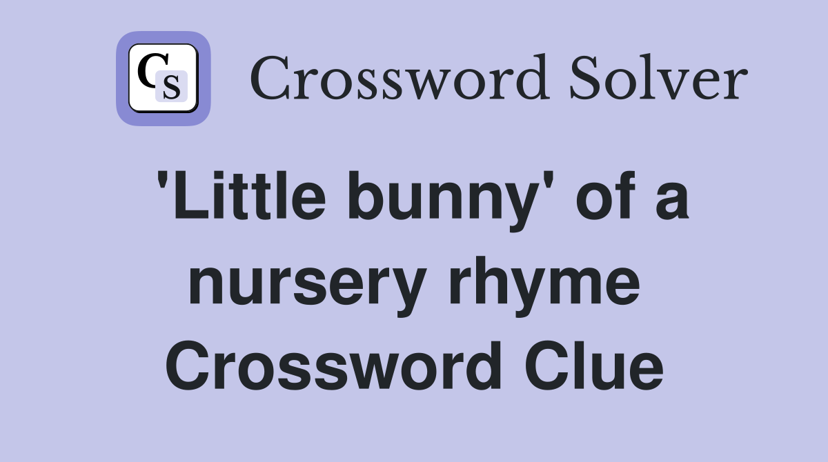 'Little bunny' of a nursery rhyme Crossword Clue