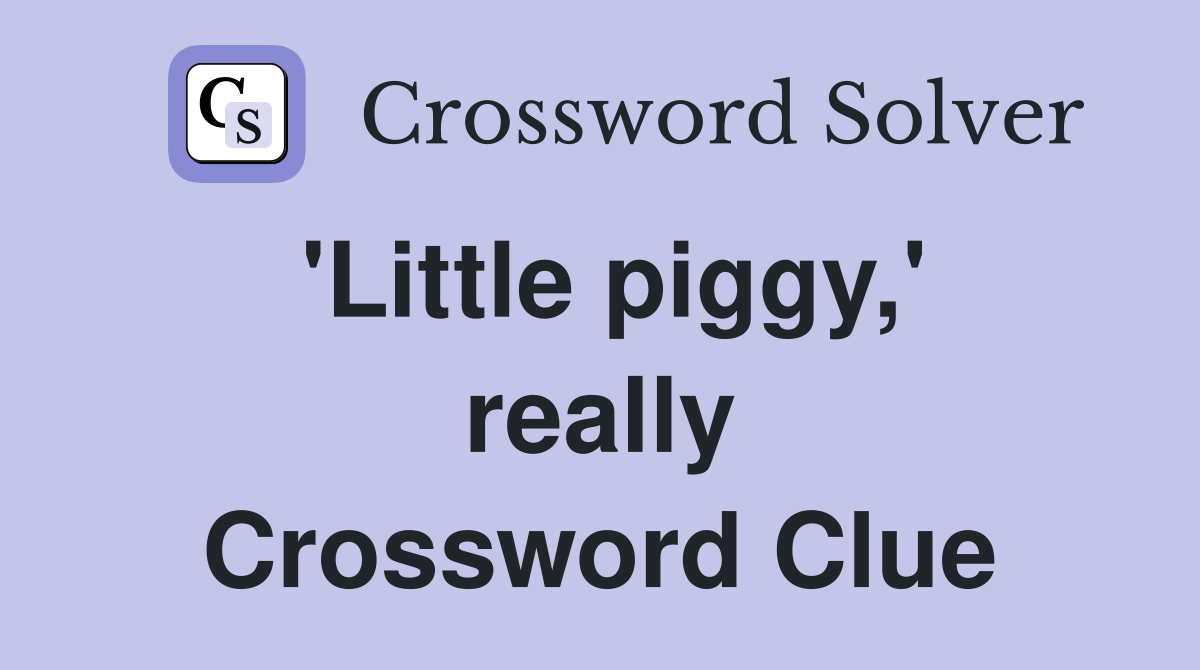 'Little piggy,' really Crossword Clue