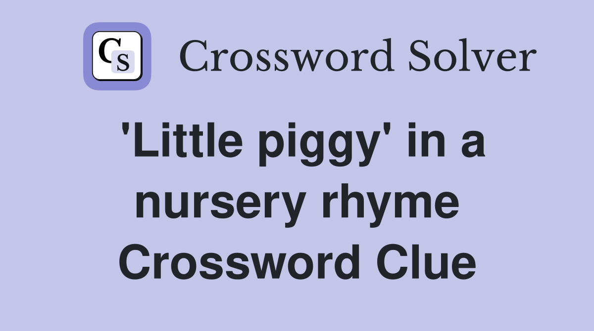 'Little piggy' in a nursery rhyme Crossword Clue