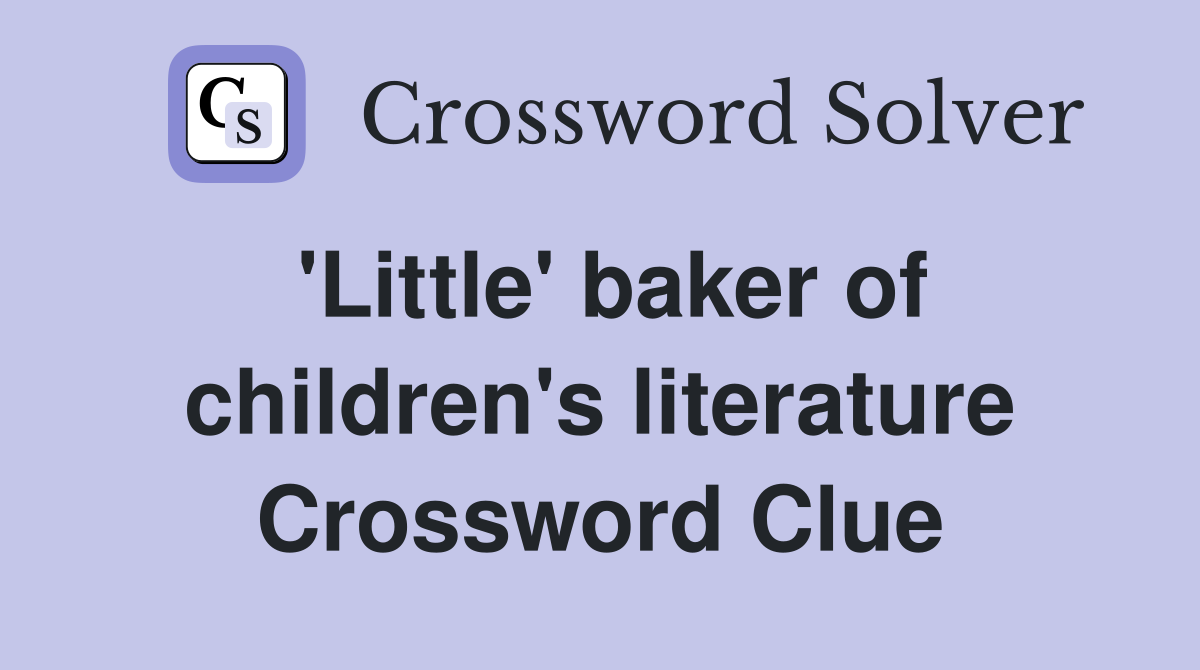 'Little' baker of children's literature Crossword Clue