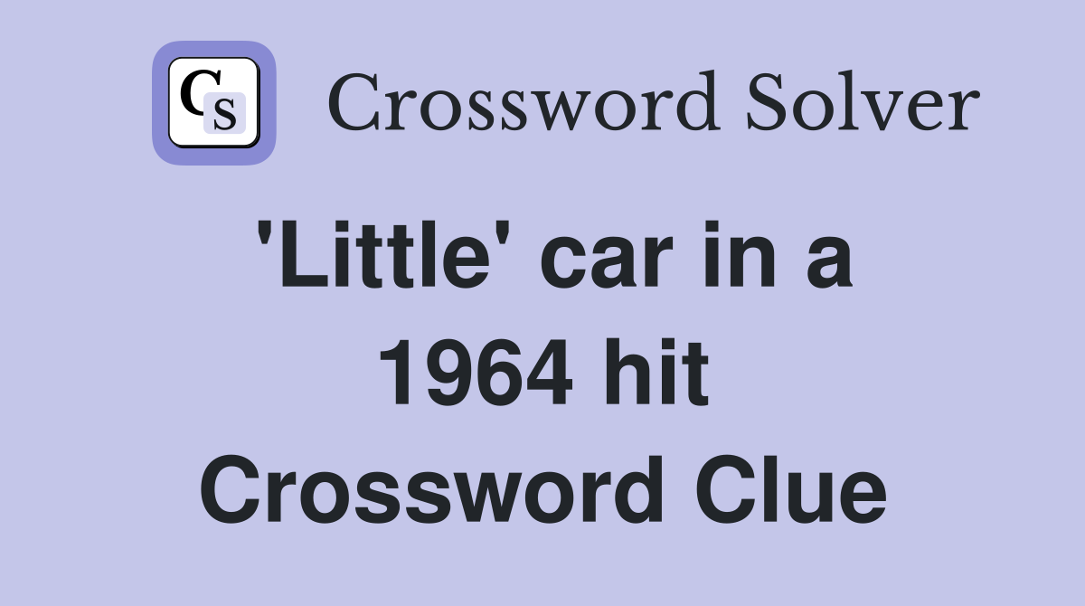 'Little' car in a 1964 hit Crossword Clue