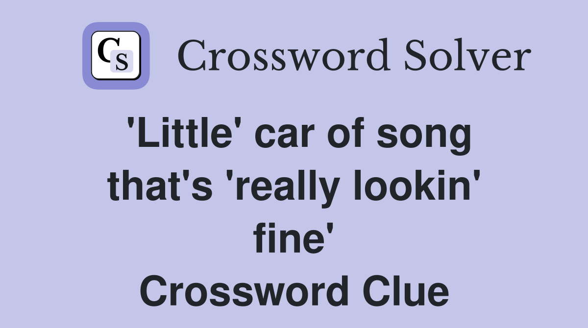 'Little' car of song that's 'really lookin' fine' Crossword Clue