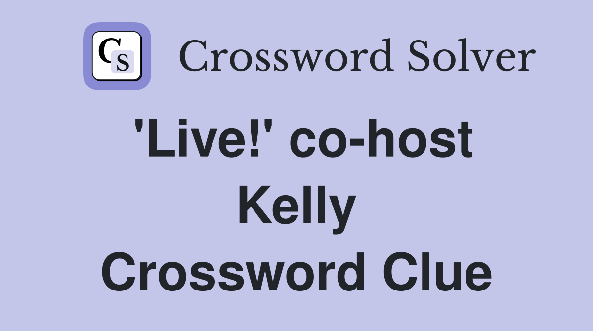 'Live!' co-host Kelly Crossword Clue