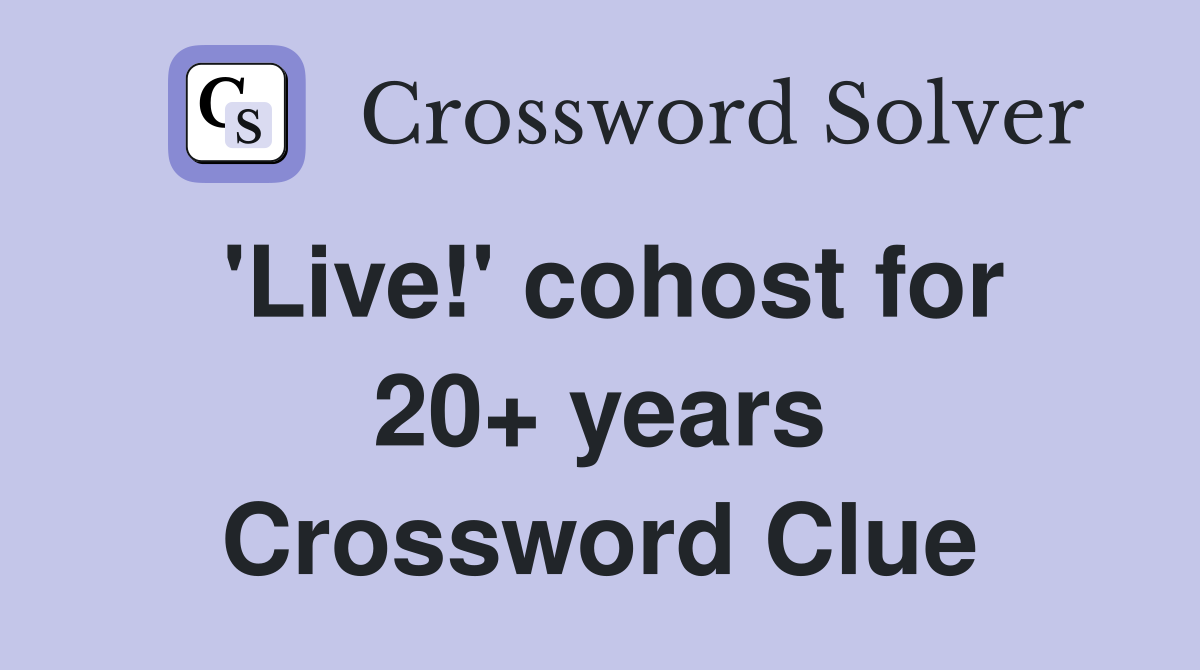 'Live!' cohost for 20+ years Crossword Clue