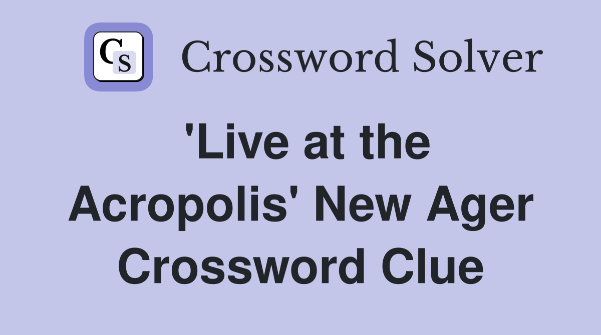 'Live at the Acropolis' New Ager Crossword Clue