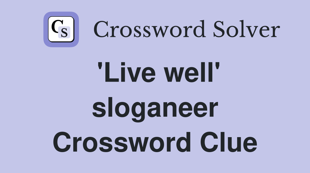 'Live well' sloganeer Crossword Clue